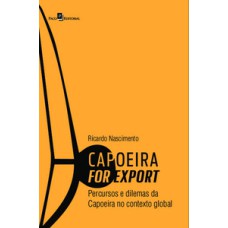 Capoeira for export: percursos e dilemas da capoeira no contexto global