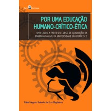 Por uma educação humano-crítico-ética: um estudo a partir do curso de graduação da Engenharia Civil da Universidade São Francisco