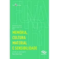 Memória, cultura material e sensibilidade: estudos em homenagem a Pedro Paulo Funari