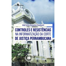 Controles e resistências na informatização da corte de justiça pernambucana