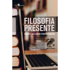 Filosofia presente: ensaios para novas transformações