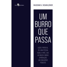 Um burro que passa: lições práticas, de uma pessoa igual a você, que alcançou várias aprovações em concursos públicos