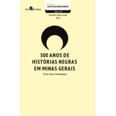 300 anos de histórias negras em Minas Gerais: temas, fontes e metodologias