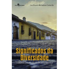 Significados da diversidade: cidade e cultura na América Espanhola