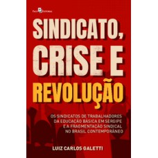 Sindicato, crise e revolução: os sindicatos de trabalhadores da educação básica em Sergipe e a fragmentação sindical no Brasil contemporâneo