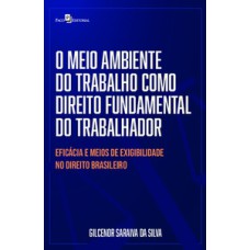 O meio ambiente do trabalho como direito fundamental do trabalhador: eficácia e meios de exigibilidade no direito brasileiro