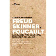 A coerção nas teorias de Freud, Skinner e Foucault: implicações para a filosofia, psicologia e educação