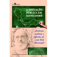 A educação pública em Santo André: histórias, práticas e reflexões de uma rede municipal