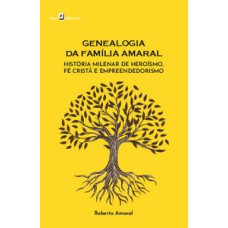 Genealogia da família Amaral: história milenar de heroísmo, fé cristã e empreendedorismo