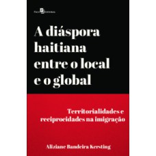 A diáspora haitiana entre o local e o global: territorialidades e reciprocidades na imigração