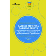 A adoção repentina do ensino remoto: desafios e as perspectivas na cultura digital com a ressignificação da presença no ensino e aprendizagem