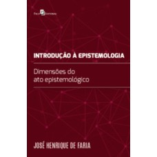 Introdução à epistemologia: dimensões do ato epistemológico