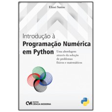 INTRODUÇÃO À PROGRAMAÇÃO NUMÉRICA EM PYTHON - UMA ABORDAGEM ATRAVÉS DA SOLUÇÃO DE PROBLEMAS FÍSICOS E MATEMÁTICOS