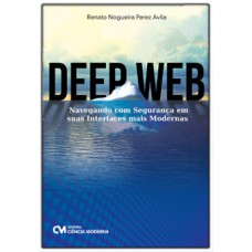 DEEP WEB - NAVEGANDO COM SEGURANÇA EM SUAS INTERFACES MAIS MODERNAS