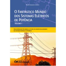 O FANTÁSTICO MUNDO DOS SISTEMAS ELÉTRICOS DE POTÊNCIA- VOLUME 1