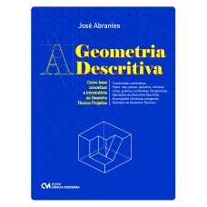 A GEOMETRIA DESCRITIVA - COMO BASE CONCEITUAL E INTRODUTÓRIA AO DESENHO TÉCNICO PROJETIVO