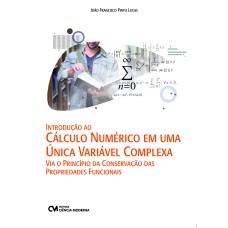 INTRODUÇÃO AO CÁLCULO NUMÉRICO EM UMA ÚNICA VARIÁVEL COMPLEXA VIA O PRINCÍPIO DA CONSERVAÇÃO DAS PROPRIEDADES FUNCIONAIS