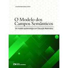 O MODELO DOS CAMPOS SEMÂNTICOS - UM MODELO EPISTEMOLÓGICO EM EDUCAÇÃO MATEMÁTICA