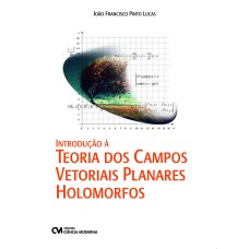 INTRODUÇÃO À TEORIA DOS CAMPOS VETORIAIS PLANARES HOLOMORFOS