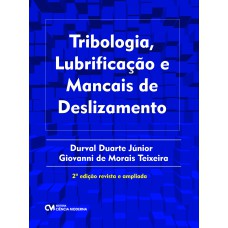 TRIBOLOGIA, LUBRIFICAÇÃO E MANCAIS DE DESLIZAMENTO - 2ª EDIÇÃO REVISTA E AMPLIADA