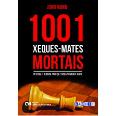 1001 XEQUES-MATES MORTAIS-RESOLVA O QUEBRA-CABEÇA E MEÇA SUA HABILIDADE