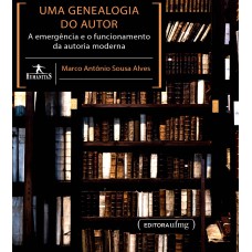 UMA GENEALOGIA DO AUTOR A EMERGÊNCIA E O FUNCIONAMENTO DA AUTORIA MODERNA