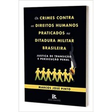 OS CRIMES CONTRA OS DIREITOS HUMANOS PRATICADOS NA DITADURA MILITAR BRASILEIRA