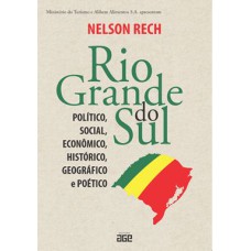 RIO GRANDE DO SUL: POLÍTICO, SOCIAL, ECONÔMICO, HISTÓRICO, GEOGRÁFICO E POÉTICO