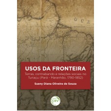 USOS DA FRONTEIRA:: TERRAS, CONTRABANDO E RELAÇÕES SOCIAIS NO TURIAÇU (PARÁ - MARANHÃO, 1790-1852)