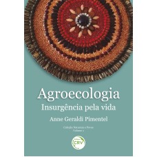 AGROECOLOGIA:: INSURGÊNCIA PELA VIDA COLEÇÃO NATUREZA E POVOS - VOLUME 1