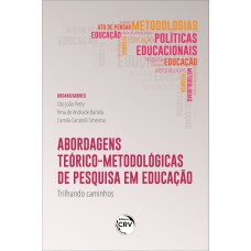 ABORDAGENS TEÓRICOMETODOLÓGICAS DE PESQUISA EM EDUCAÇÃO: TRILHANDO CAMINHOS