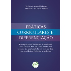 PRÁTICAS CURRICULARES E DIFERENCIAÇÃO:: PERCEPÇÕES DE DOCENTES E DISCENTES NO CONTEXTO DAS AULAS DE CANTO DOS CURSOS DE BACHARELADO EM MÚSICA DAS UNIVERSIDADES FEDERAIS BRASILEIRAS