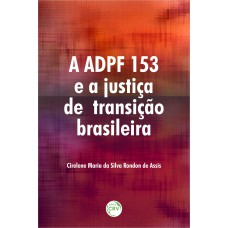 A ADPF 153 E A JUSTIÇA DE TRANSIÇÃO BRASILEIRA