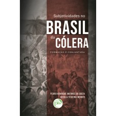 SUBJETIVIDADES NO BRASIL DA CÓLERA:: FORMAÇÃO E CONJUNTURA