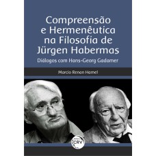 COMPREENSÃO E HERMENÊUTICA NA FILOSOFIA DE JÜRGEN HABERMAS: DIÁLOGOS COM HANS-GEORG GADAMER