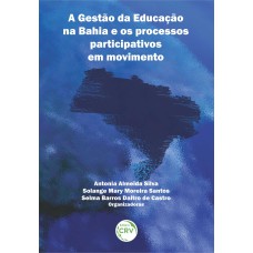 A GESTÃO DA EDUCAÇÃO NA BAHIA E OS PROCESSOS PARTICIPATIVOS EM MOVIMENTO