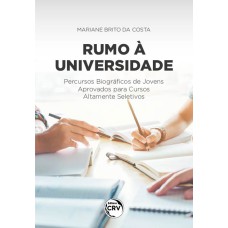 RUMO À UNIVERSIDADE:: PERCURSOS BIOGRÁFICOS DE JOVENS APROVADOS PARA CURSOS ALTAMENTE SELETIVOS