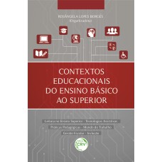 CONTEXTOS EDUCACIONAIS DO ENSINO BÁSICO AO SUPERIOR LEITURA NO ENSINO SUPERIOR - TECNOLOGIAS ASSISTIVAS PRÁTICAS PEDAGÓGICAS - MUNDO DO TRABALHO GESTÃO ESCOLAR - INCLUSÃO