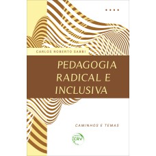 PEDAGOGIA RADICAL E INCLUSIVA :: CAMINHOS E TEMAS