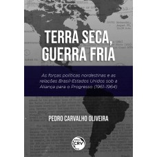 TERRA SECA, GUERRA FRIA:: AS FORÇAS POLÍTICAS NORDESTINAS E AS RELAÇÕES BRASILESTADOS UNIDOS SOB A ALIANÇA PARA O PROGRESSO (19611964)