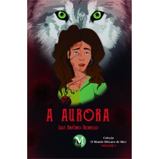 A AURORA COLEÇÃO: O MUNDO OBSCURO DE ALICE VOLUME 1