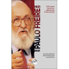 1921 - PAULO FREIRE - 2021:: 100 ANOS DE ÉTICA, LIBERDADE E EDUCAÇÃO