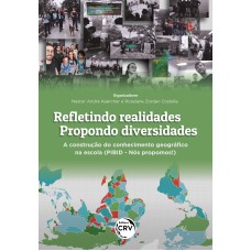 REFLETINDO REALIDADES - PROPONDO DIVERSIDADES: A CONSTRUÇÃO DO CONHECIMENTO GEOGRÁFICO NA ESCOLA (PIBID - NÓS PROPOMOS!)