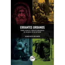 ERRANTES URBANOS: FUNÇÕES CORPORAIS E TÁTICAS DE SOBREVIVÊNCIA DOS MORADORES DE RUA EM CUIABÁ