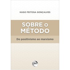 SOBRE O MÉTODO: DO POSITIVISMO AO MARXISMO