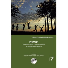 PRIMOS:: PRESENÇA, AFETOS E VÍNCULOS TECIDOS NO TEAR DA FAMÍLIA EXTENSA COLEÇÃO VIDA EM FAMÍLIA, EDUCAÇÃO E CUIDADO VOLUME 7