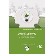 QUINTAIS URBANOS:: UM ESTUDO PSICOLÓGICO DA RELAÇÃO FAMÍLIA E AMBIENTE COLEÇÃO VIDA EM FAMÍLIA, EDUCAÇÃO E CUIDADO VOLUME 10