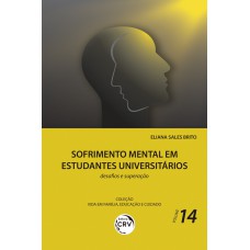 SOFRIMENTO MENTAL EM ESTUDANTES UNIVERSITÁRIOS: DESAFIOS E SUPERAÇÃO COLEÇÃO VIDA EM FAMÍLIA, EDUCAÇÃO E CUIDADO - VOLUME 14