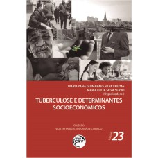 TUBERCULOSE E DETERMINANTES SOCIOECONÔMICOS: COLEÇÃO VIDA EM FAMÍLIA, EDUCAÇÃO E CUIDADO - VOLUME 23