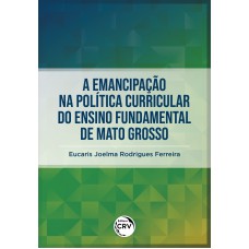 A EMANCIPAÇÃO NA POLÍTICA CURRICULAR DO ENSINO FUNDAMENTAL DE MATO GROSSO